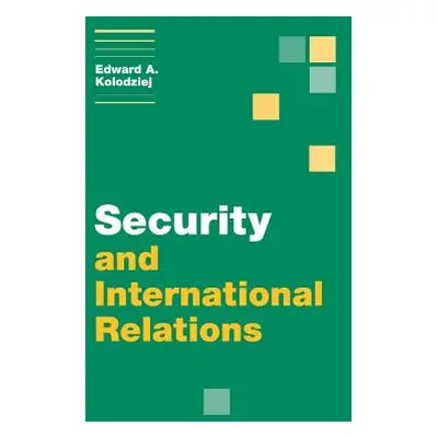 "Security and International Relations" - "" ("Kolodziej Edward A.")