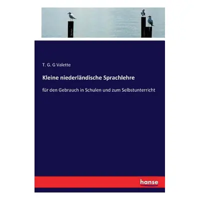 "Kleine niederlndische Sprachlehre: fr den Gebrauch in Schulen und zum Selbstunterricht" - "" ("