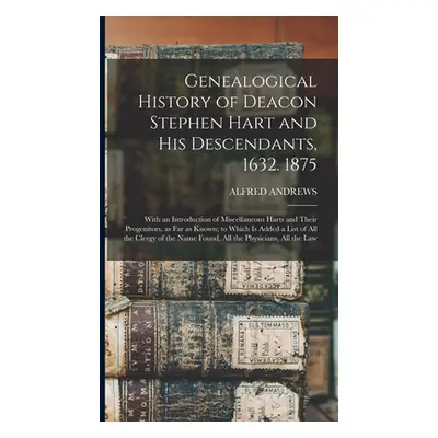 "Genealogical History of Deacon Stephen Hart and his Descendants, 1632. 1875: With an Introducti