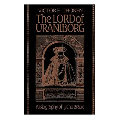 "The Lord of Uraniborg: A Biography of Tycho Brahe" - "" ("Thoren Victor E.")