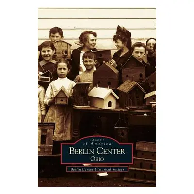 "Berlin Center, Ohio" - "" ("Berlin Center Historical Society")