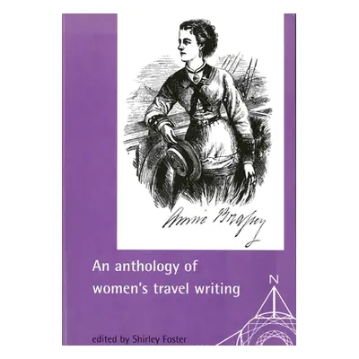 "An Anthology of Women's Travel Writings" - "" ("Foster Shirley")