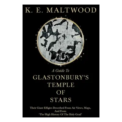 "A Guide To Glastonbury's Temple Of Stars - Their Giant Effigies Described From Air Views, Maps,