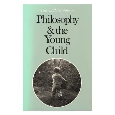 "Philosophy and the Young Child" - "" ("Matthews Gareth B.")