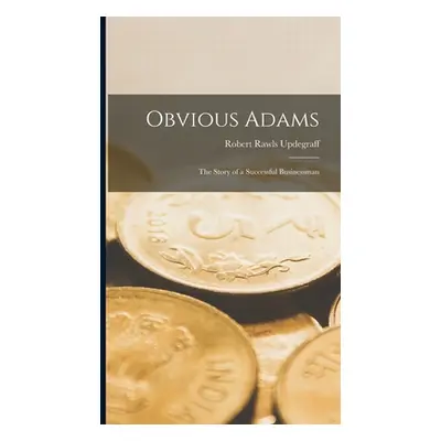 "Obvious Adams: The Story of a Successful Businessman" - "" ("Updegraff Robert Rawls")