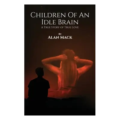 "Children Of An Idle Brain" - "" ("Mack Alan")