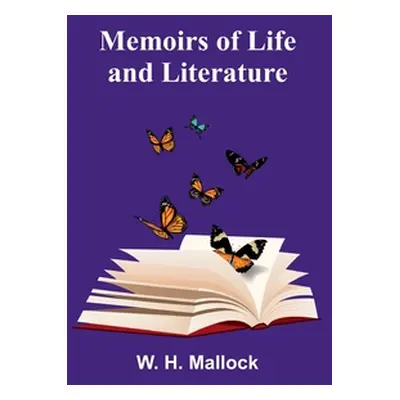 "Memoirs of Life and Literature" - "" ("H. Mallock W.")