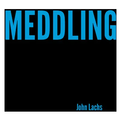 "Meddling: On the Virtue of Leaving Others Alone" - "" ("Lachs John")