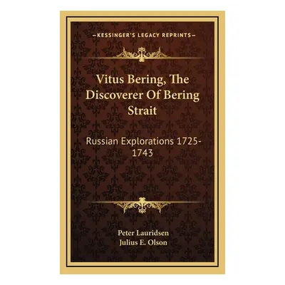 "Vitus Bering, The Discoverer Of Bering Strait: Russian Explorations 1725-1743" - "" ("Lauridsen