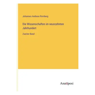 "Die Wissenschaften im neunzehnten Jahrhundert: Zweiter Band" - "" ("Romberg Johannes Andreas")