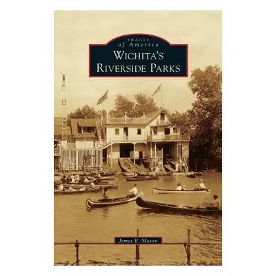 "Wichita's Riverside Parks" - "" ("Mason James E.")