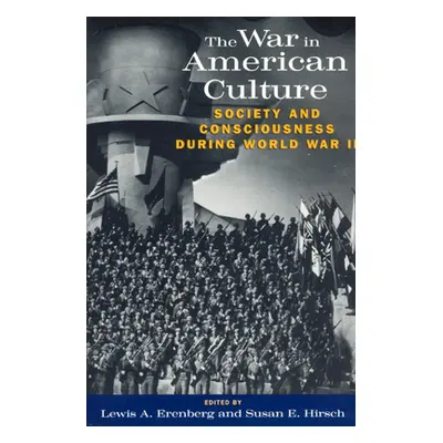 "The War in American Culture: Society and Consciousness During World War II" - "" ("Erenberg Lew