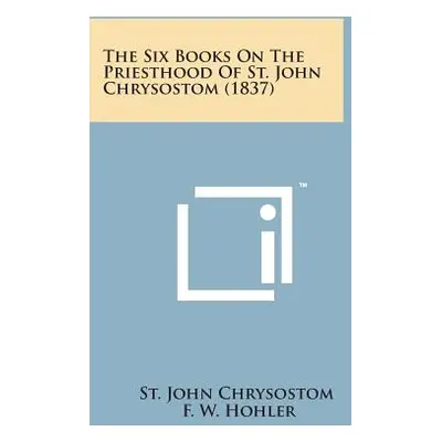 "The Six Books on the Priesthood of St. John Chrysostom (1837)" - "" ("St John Chrysostom")