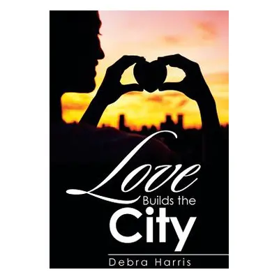 "Love Builds the City" - "" ("Harris Debra")