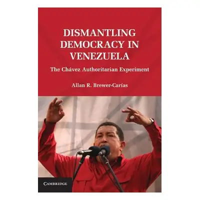 "Dismantling Democracy in Venezuela: The Chvez Authoritarian Experiment" - "" ("Brewer-Caras All