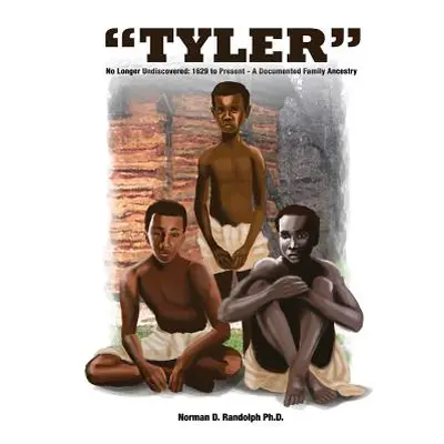 "Tyler": No Longer Undiscovered: 1629 to Present - A Documented Family Ancestry"" - "" ("Randolp