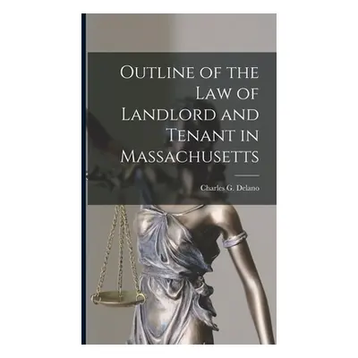 "Outline of the Law of Landlord and Tenant in Massachusetts" - "" ("Delano Charles G.")