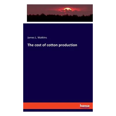 "The cost of cotton production" - "" ("Watkins James L.")