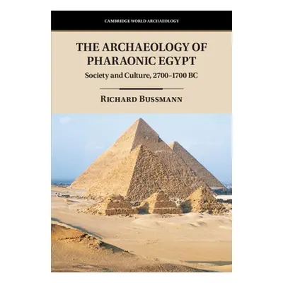 "The Archaeology of Pharaonic Egypt: Society and Culture, 2700-1700 BC" - "" ("Bussmann Richard"