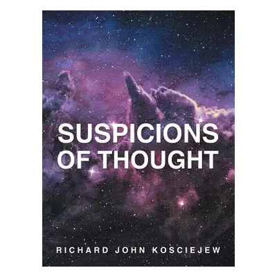 "Suspicions of Thought" - "" ("Kosciejew Richard John")