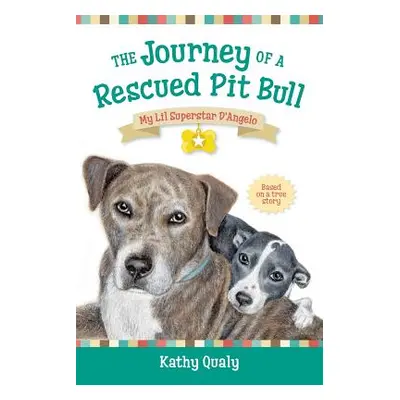 "The Journey of a Rescued Pit Bull: My Lil Superstar D'Angelo" - "" ("Qualy Kathy")