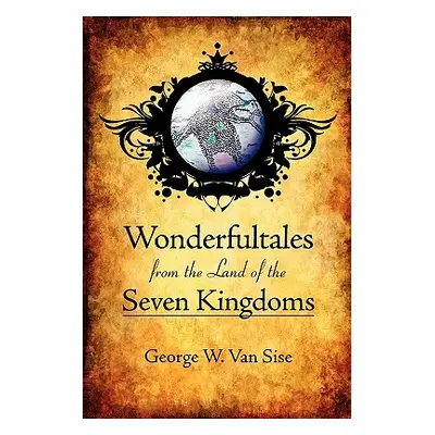 "Wonderful Tales from the Land of the Seven Kingdoms" - "" ("Van Sise George W.")