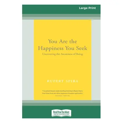 "You Are the Happiness You Seek: Uncovering the Awareness of Being [Large Print 16 Pt Edition]" 