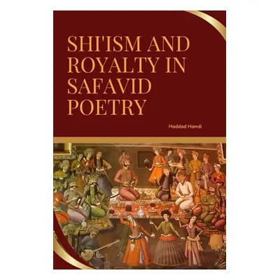 "Shi'ism and Royalty in Safavid Poetry" - "" ("Hamdi Haddad")