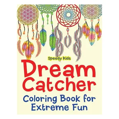 "Dream Catcher Coloring Book for Extreme Fun" - "" ("Speedy Kids")