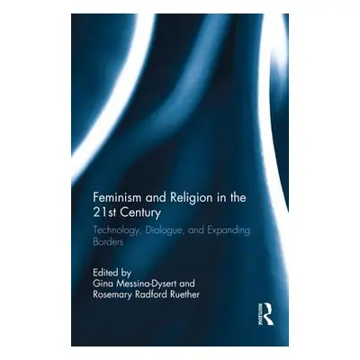 "Feminism and Religion in the 21st Century: Technology, Dialogue, and Expanding Borders" - "" ("