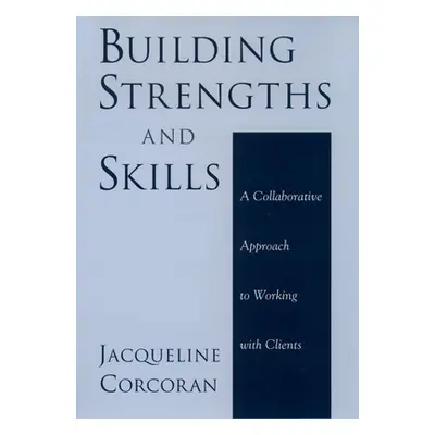 "Building Strengths and Skills: A Collaborative Approach to Working with Clients" - "" ("Corcora