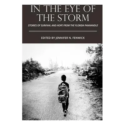 "In the Eye of the Storm: Stories of Survival and Hope from the Florida Panhandle" - "" ("Fenwic