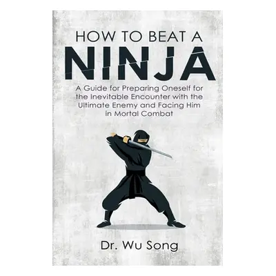 "How to Beat a Ninja: A Guide for Preparing Oneself for the Inevitable Encounter with the Ultima