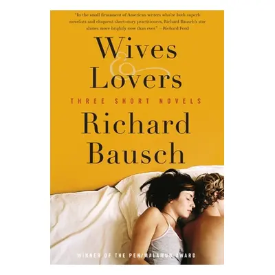 "Wives & Lovers: Three Short Novels" - "" ("Bausch Richard")