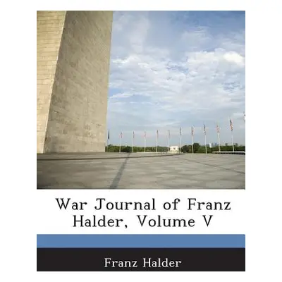 "War Journal of Franz Halder, Volume V" - "" ("Halder Franz")