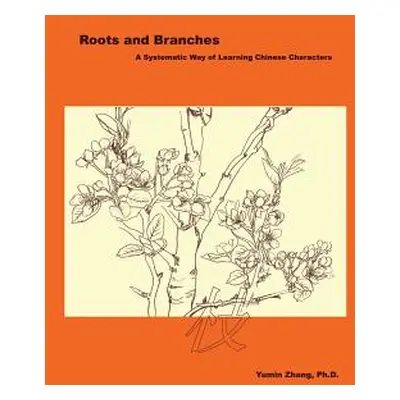 "Roots and Branches: A Systematic Way of Learning Chinese Characters" - "" ("Zhang Yumin")