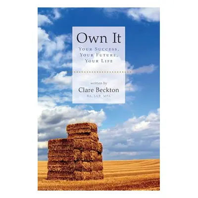 "Own It: Your Success, Your Future, Your Life" - "" ("Beckton Clare")