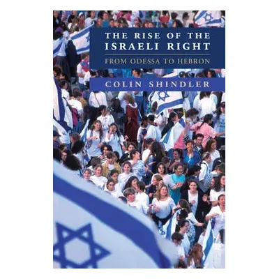 "The Rise of the Israeli Right: From Odessa to Hebron" - "" ("Shindler Colin")