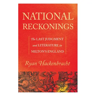 "National Reckonings: The Last Judgment and Literature in Milton's England" - "" ("Hackenbracht 