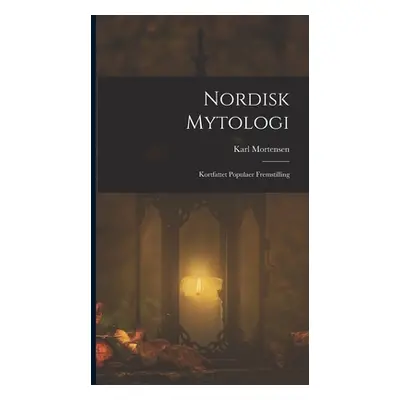 "Nordisk Mytologi: Kortfattet Populaer Fremstilling" - "" ("Mortensen Karl")