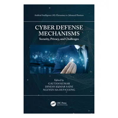 "Cyber Defense Mechanisms: Security, Privacy, and Challenges" - "" ("Kumar Gautam")