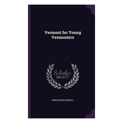 "Vermont for Young Vermonters" - "" ("Kimball Miriam Irene")