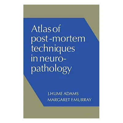 "Atlas of Post-Mortem Techniques in Neuropathology" - "" ("Adams J. Hume")