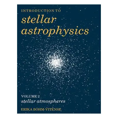 "Introduction to Stellar Astrophysics: Volume 2" - "" ("Bhm-Vitense Erika")