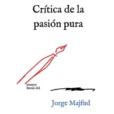 "Crtica de la Pasin Pura: Ensayos" - "" ("Majfud Jorge")