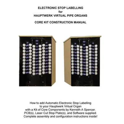 "Electronic Labelling for Hauptwerk Organs: Construction Manual" - "" ("Spencer Kenneth A.")