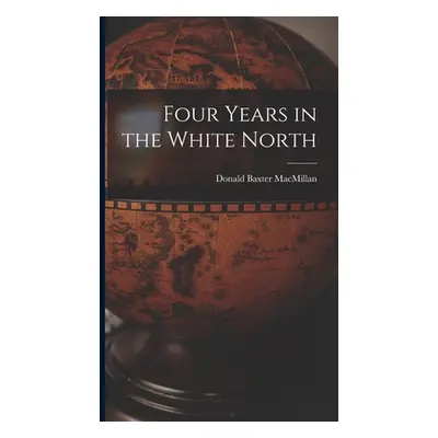 "Four Years in the White North" - "" ("MacMillan Donald Baxter")