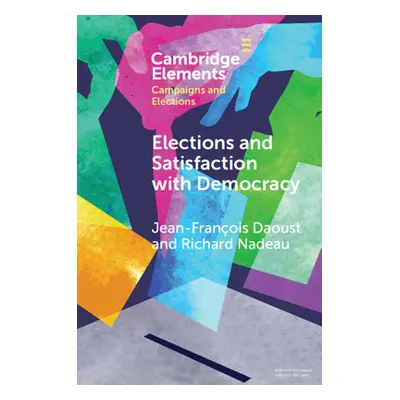 "Elections and Satisfaction with Democracy: Citizens, Processes and Outcomes" - "" ("Daoust Jean