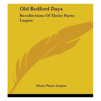 "Old Bedford Days: Recollections Of Eloise Payne Luquer" - "" ("Luquer Eloise Payne")