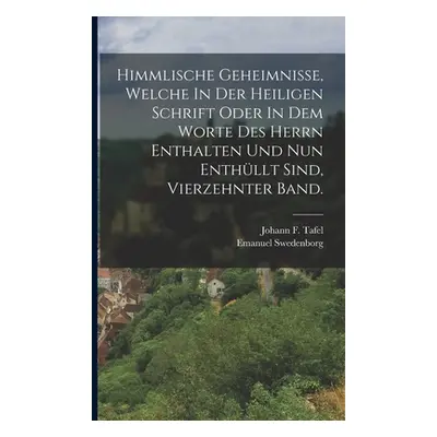 "Himmlische Geheimnisse, Welche In Der Heiligen Schrift Oder In Dem Worte Des Herrn Enthalten Un